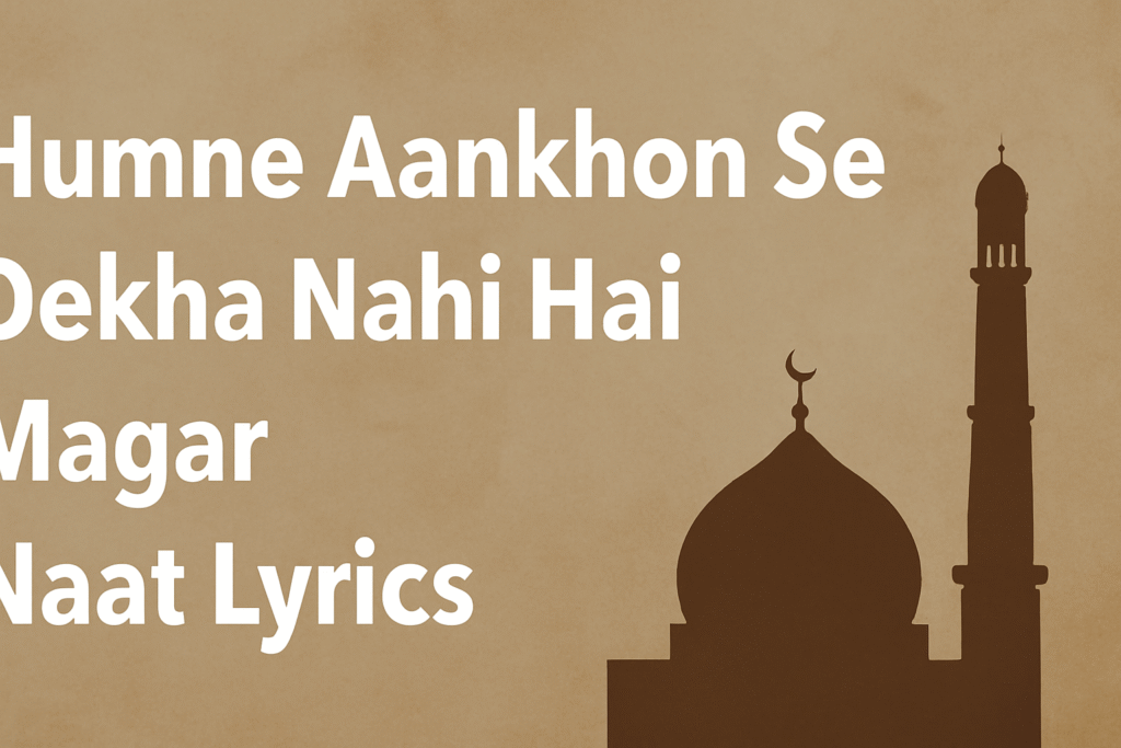 Humne Aankhon Se Dekha Nahi Hai Magar Naat Lyrics 5 Humne Aankhon Se Dekha Nahi Hai Magar Naat Lyrics