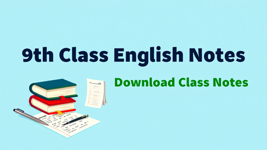 9th English Class Notes Full Book Solved MCQ 4 Class 9th Notes New Syllabus