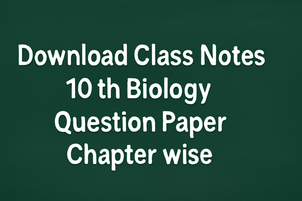 Download Class Notes 10th Biology Question Paper Chapter wise 14 Download Class Notes 10th Biology